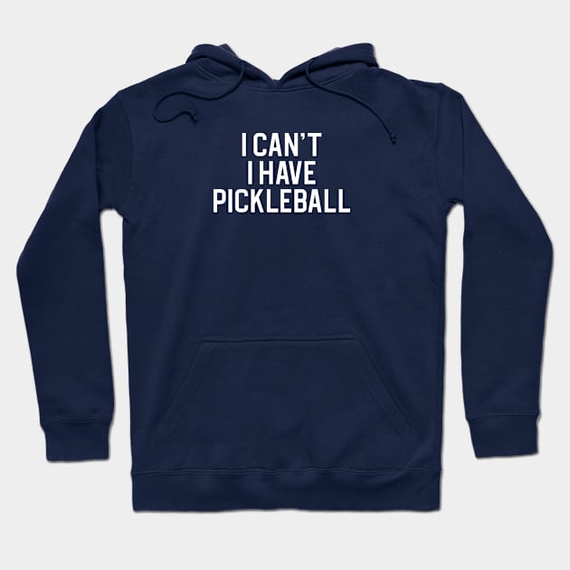 Funny Pickleball Gift I Can't I Have Pickleball Hoodie by kmcollectible